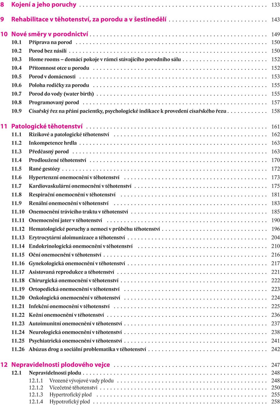 2 Porod bez násilí.......................................................... 150 10.3 Home rooms domácí pokoje v rámci stávajícího porodního sálu......................... 152 10.