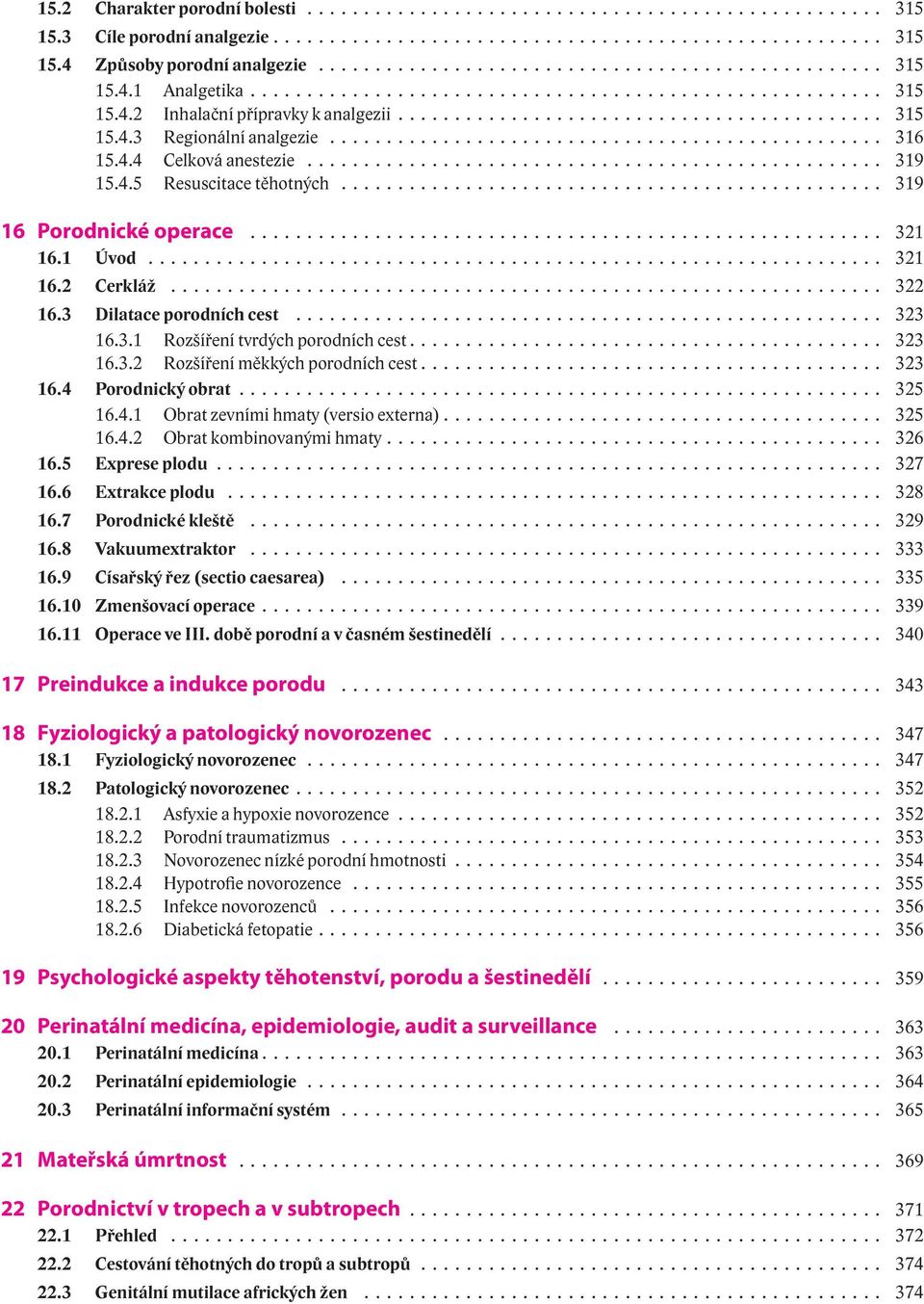 ................................................ 316 15.4.4 Celková anestezie................................................... 319 15.4.5 Resuscitace těhotných................................................ 319 16 Porodnické operace.