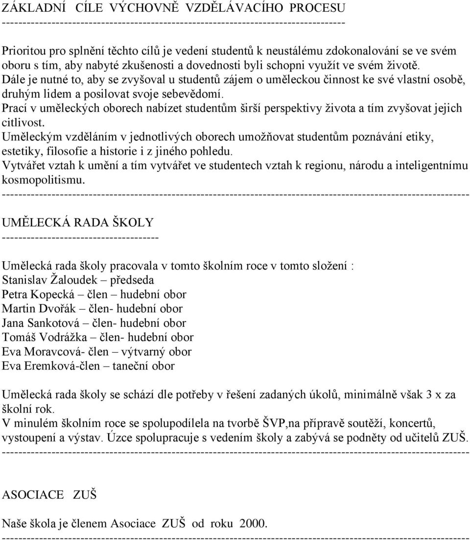 Dále je nutné to, aby se zvyšoval u studentů zájem o uměleckou činnost ke své vlastní osobě, druhým lidem a posilovat svoje sebevědomí.