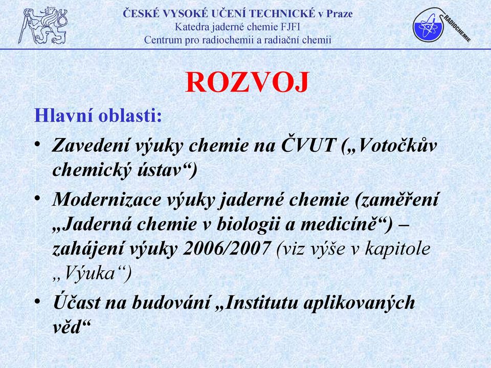 Jaderná chemie v biologii a medicíně ) zahájení výuky 2006/2007