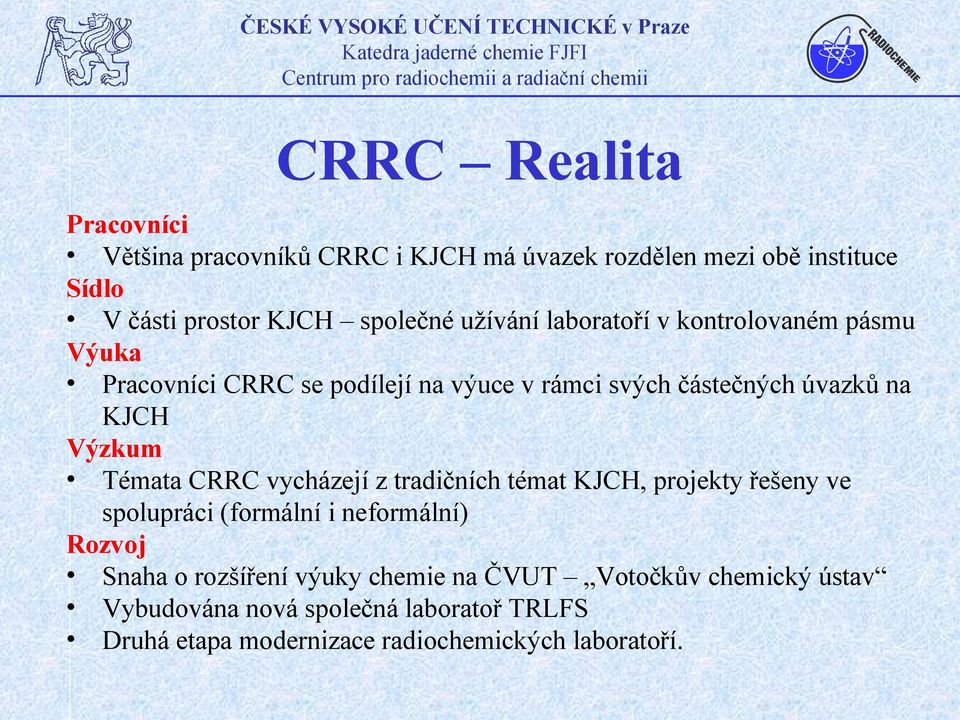 Témata CRRC vycházejí z tradičních témat KJCH, projekty řešeny ve spolupráci (formální i neformální) Rozvoj Snaha o rozšíření