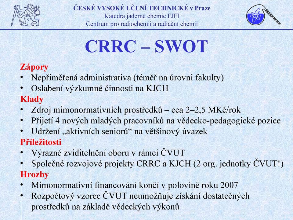 úvazek Příležitosti Výrazné zviditelnění oboru v rámci ČVUT Společné rozvojové projekty CRRC a KJCH (2 org. jednotky ČVUT!