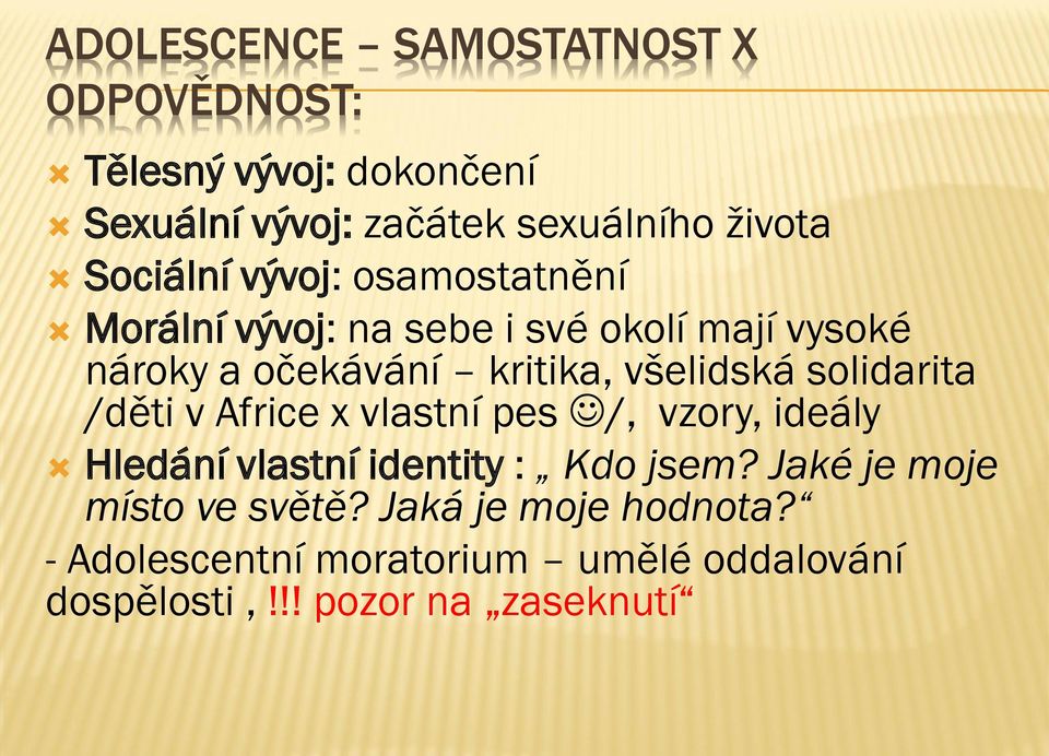 všelidská solidarita /děti v Africe x vlastní pes /, vzory, ideály Hledání vlastní identity : Kdo jsem?