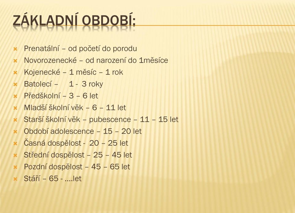 let Starší školní věk pubescence 11 15 let Období adolescence 15 20 let Časná