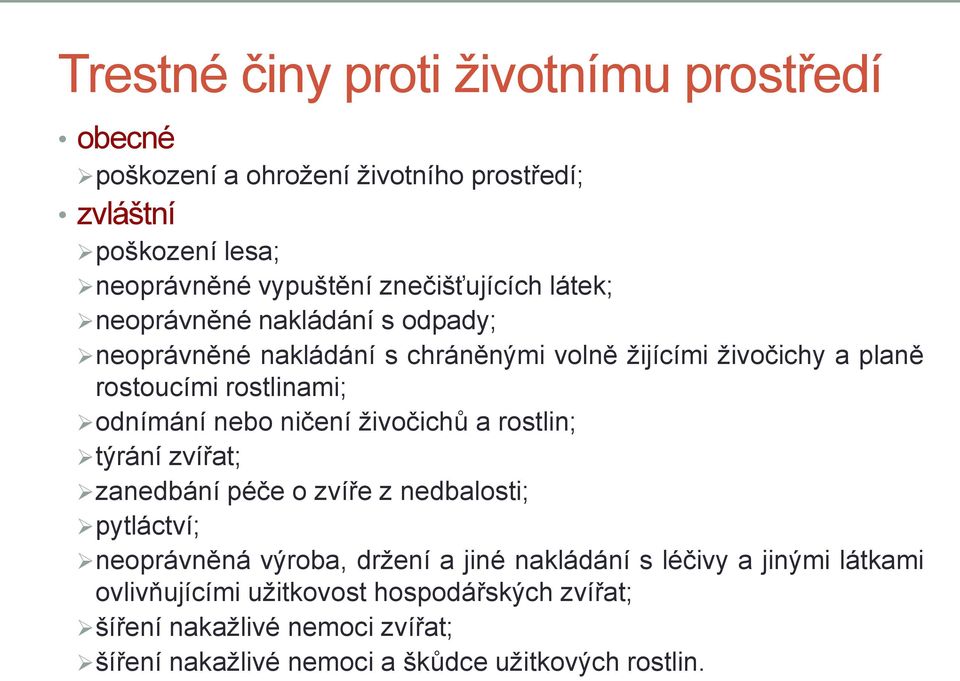 odnímání nebo ničení živočichů a rostlin; týrání zvířat; zanedbání péče o zvíře z nedbalosti; pytláctví; neoprávněná výroba, držení a jiné