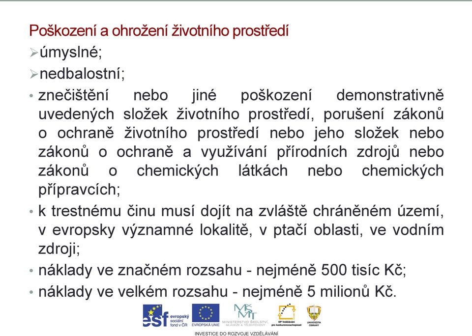 zákonů o chemických látkách nebo chemických přípravcích; k trestnému činu musí dojít na zvláště chráněném území, v evropsky významné