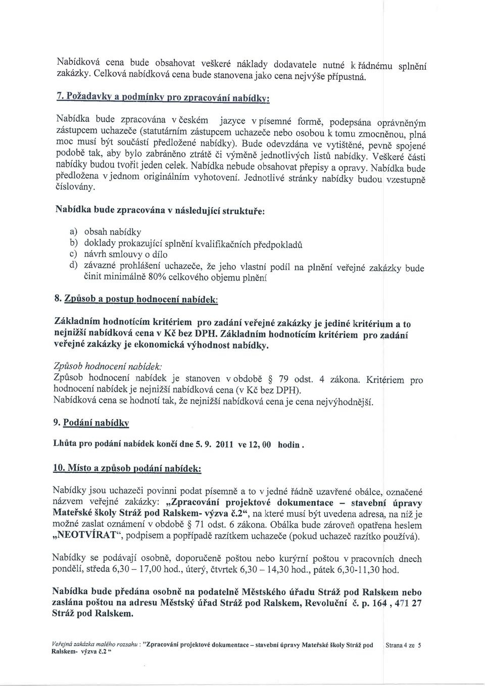 , k to--u zmocndnou, plnit moc musi byt soudiisti piedlozen6 nabfdky). Bude odevzddna ve vytistd:nd, pevnd sp<ljen6 podobd tak' aby bylo zabrdtdno ztrdte di vymdnd jednotlivych listfi nabiclky.