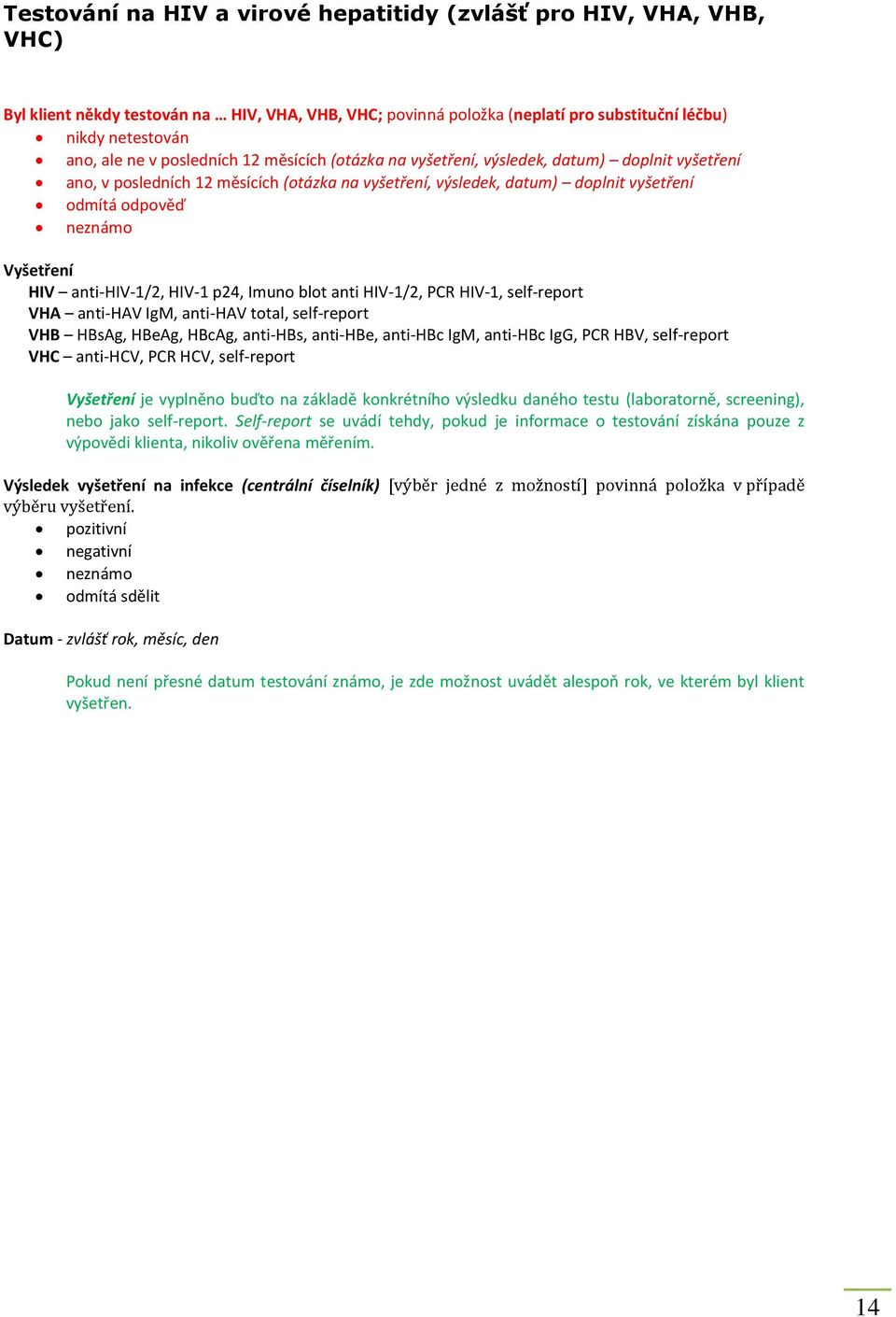 HIV anti-hiv-1/2, HIV-1 p24, Imuno blot anti HIV-1/2, PCR HIV-1, self-report VHA anti-hav IgM, anti-hav total, self-report VHB HBsAg, HBeAg, HBcAg, anti-hbs, anti-hbe, anti-hbc IgM, anti-hbc IgG, PCR