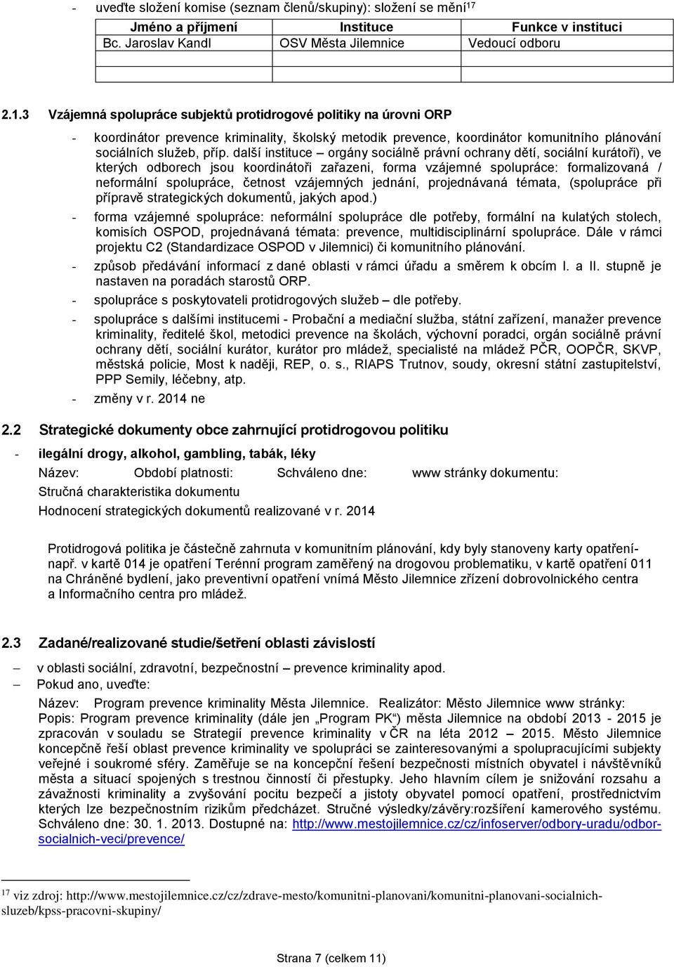 3 Vzájemná spolupráce subjektů protidrogové politiky na úrovni ORP - koordinátor prevence kriminality, školský metodik prevence, koordinátor komunitního plánování sociálních služeb, příp.