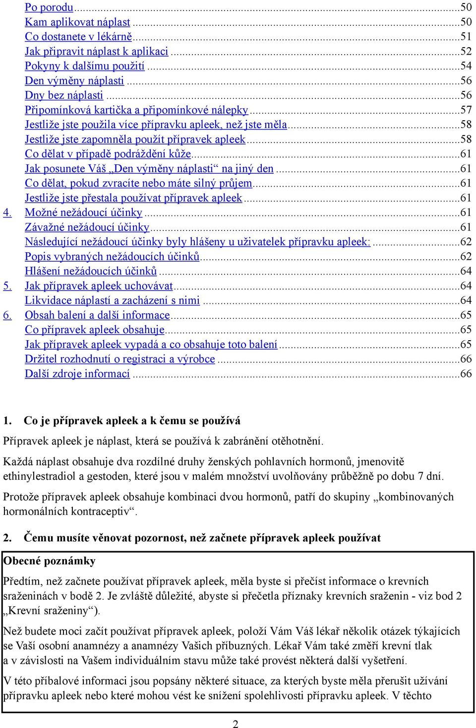 .. 58 Co dělat v případě podráždění kůže... 61 Jak posunete Váš Den výměny náplasti na jiný den... 61 Co dělat, pokud zvracíte nebo máte silný průjem.