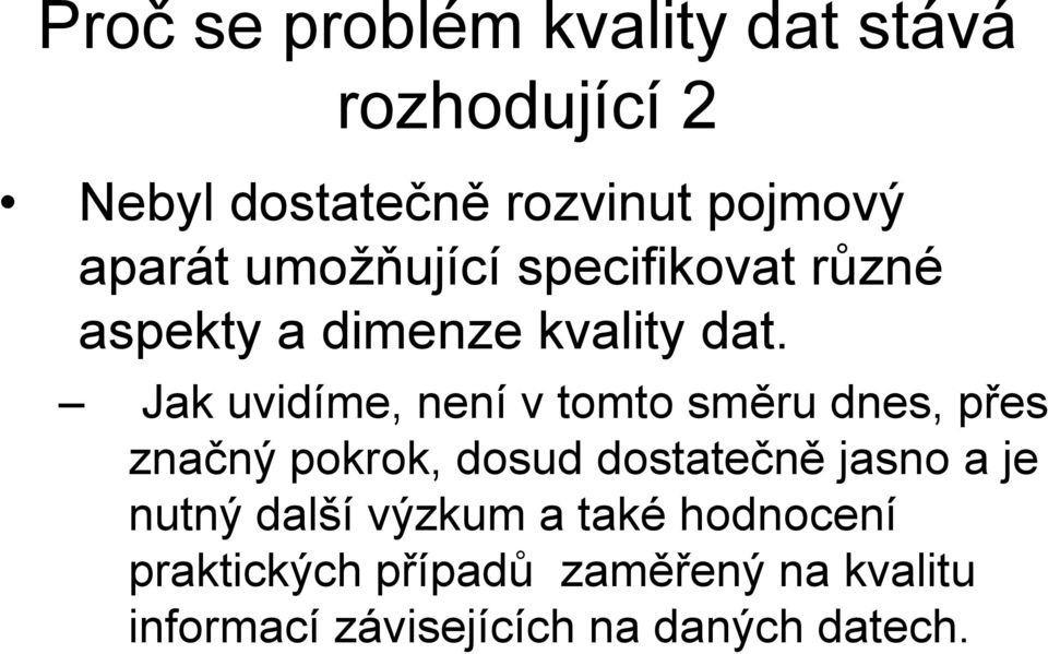 Jak uvidíme, není v tomto směru dnes, přes značný pokrok, dosud dostatečně jasno a je