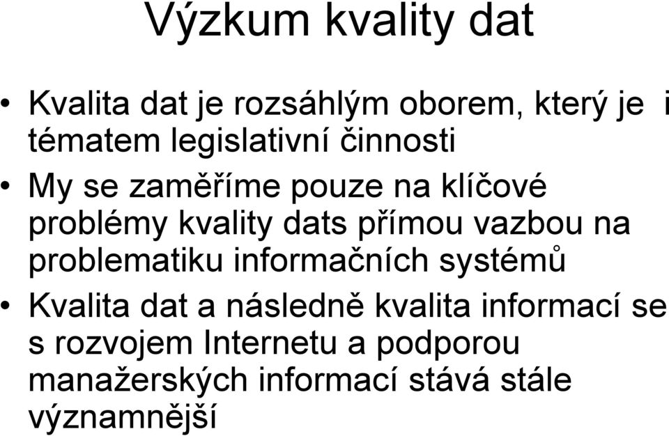 přímou vazbou na problematiku informačních systémů Kvalita dat a následně