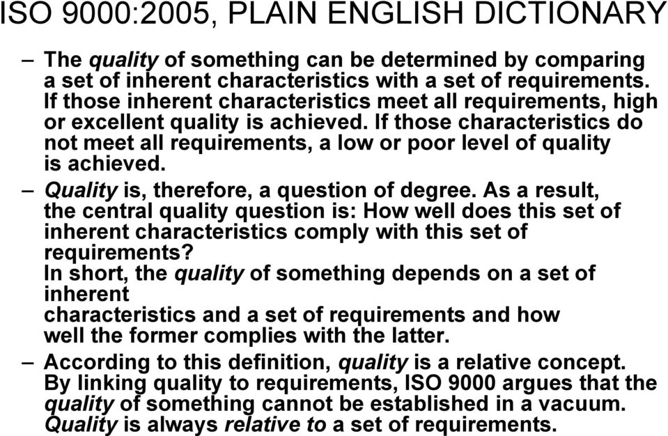 Quality is, therefore, a question of degree. As a result, the central quality question is: How well does this set of inherent characteristics comply with this set of requirements?