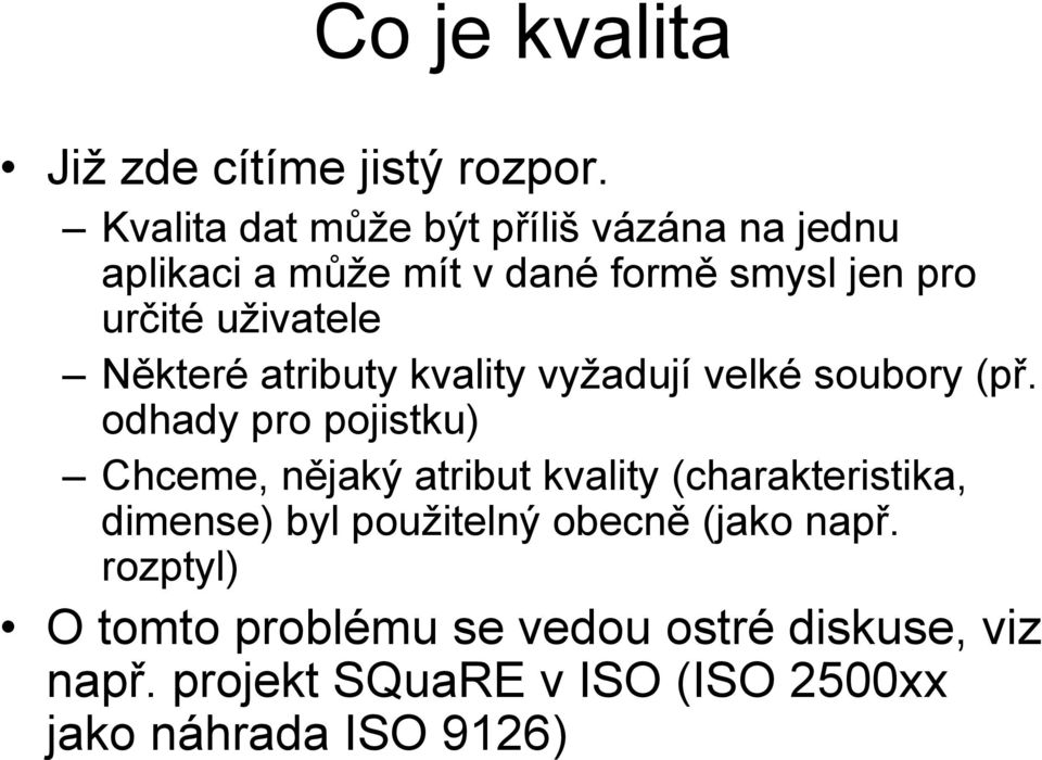 Některé atributy kvality vyţadují velké soubory (př.