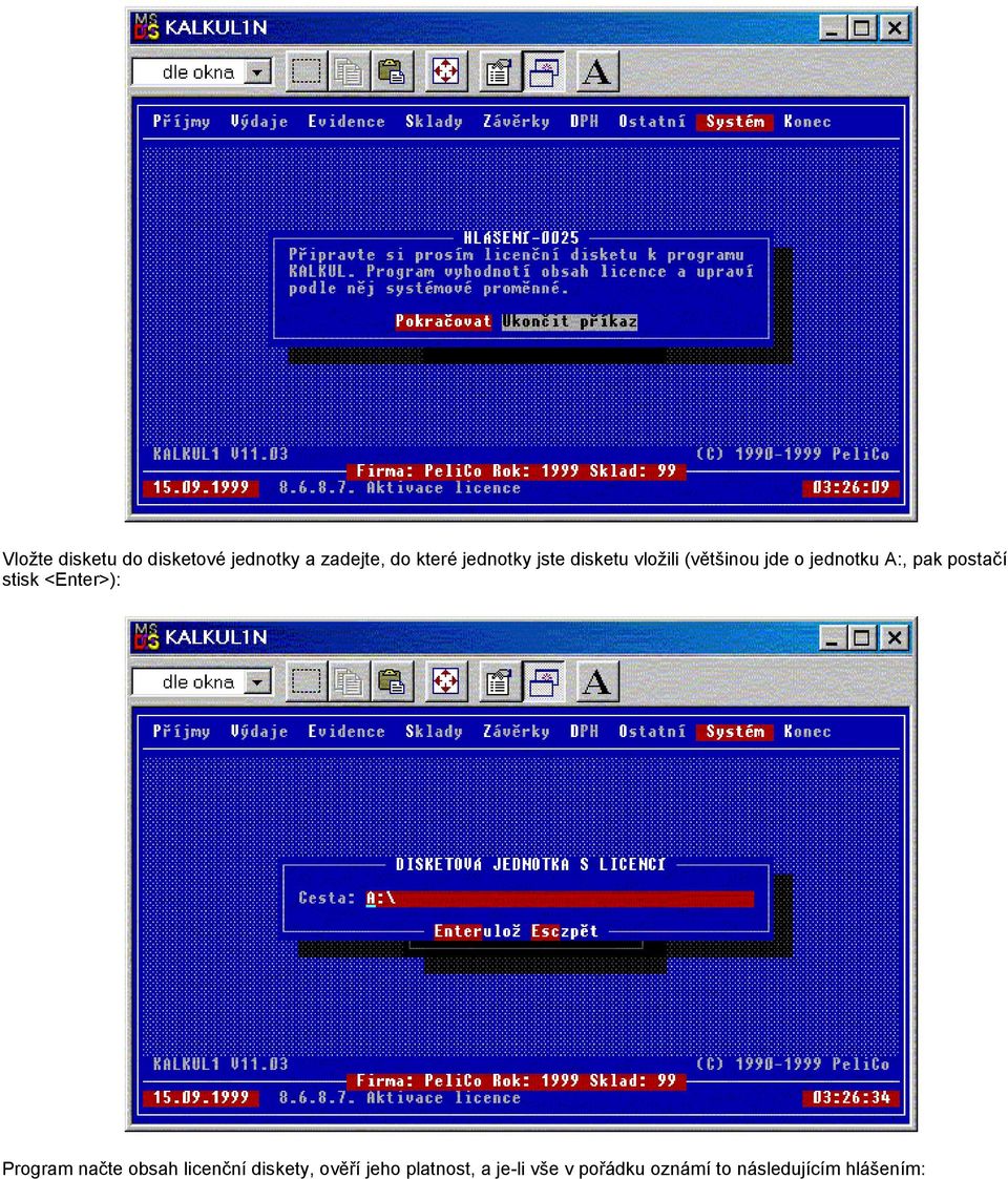 postačí stisk <Enter>): Program načte obsah licenční diskety,