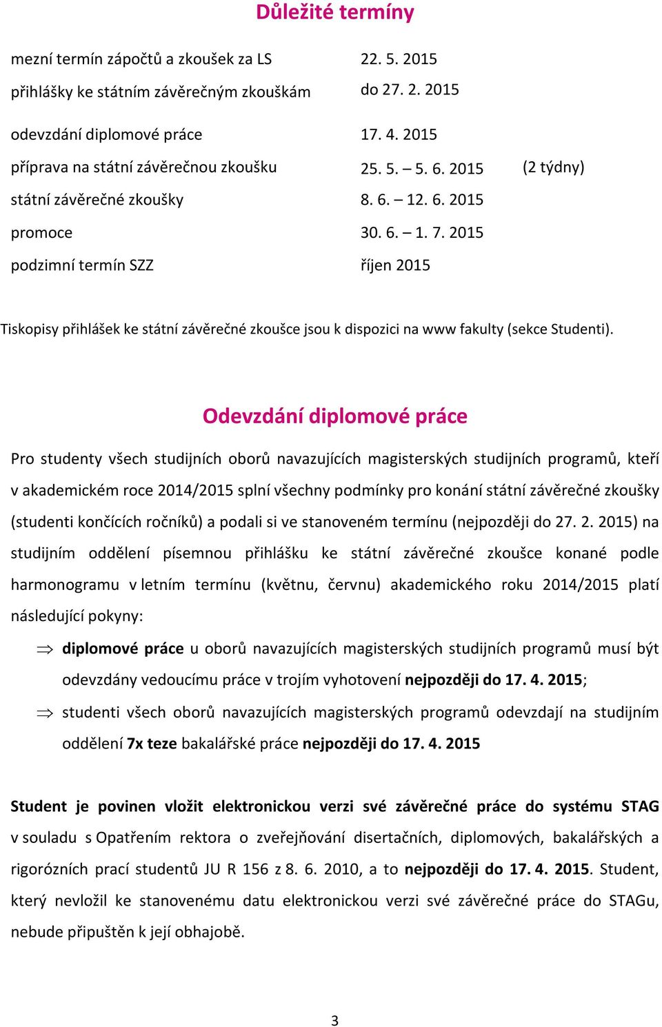 2015 podzimní termín SZZ říjen 2015 Tiskopisy přihlášek ke státní závěrečné zkoušce jsou k dispozici na www fakulty (sekce Studenti).