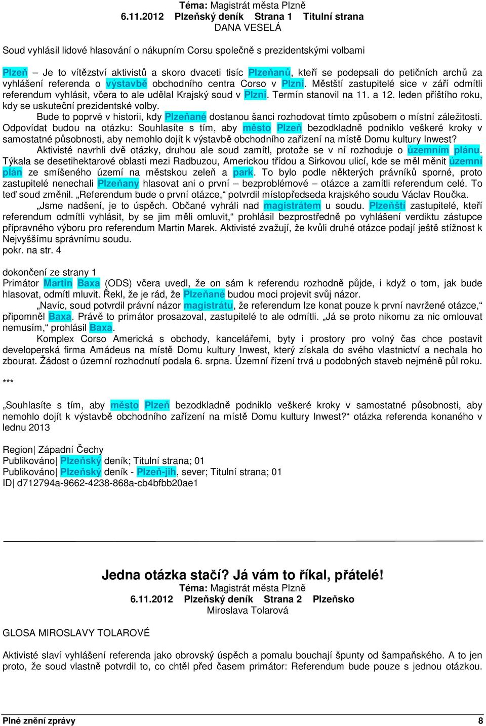 Městští zastupitelé sice v září odmítli referendum vyhlásit, včera to ale udělal Krajský soud v Plzni. Termín stanovil na 11. a 12. leden příštího roku, kdy se uskuteční prezidentské volby.