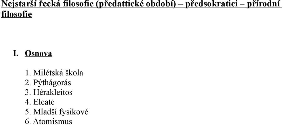 Osnova 1. Milétská škola 2. Pýthágorás 3.