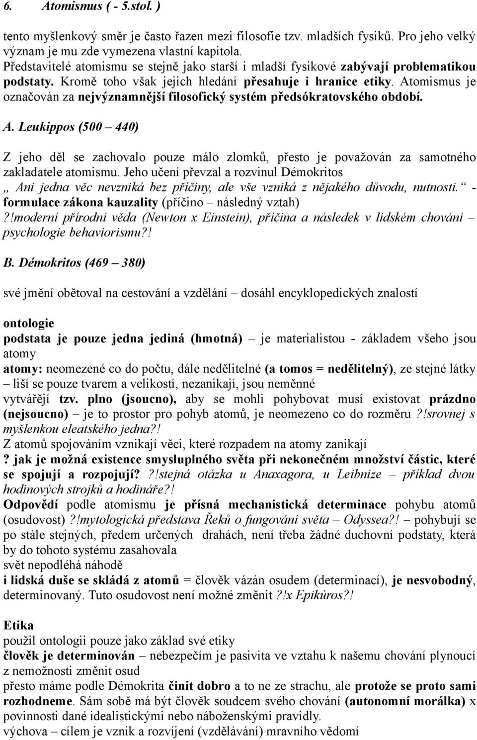 Atomismus je označován za nejvýznamnější filosofický systém předsókratovského období. A.