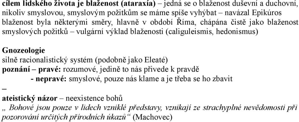 Gnozeologie silně racionalistický systém (podobně jako Eleaté) poznání pravé: rozumové, jedině to nás přivede k pravdě - nepravé: smyslové, pouze nás klame a je třeba