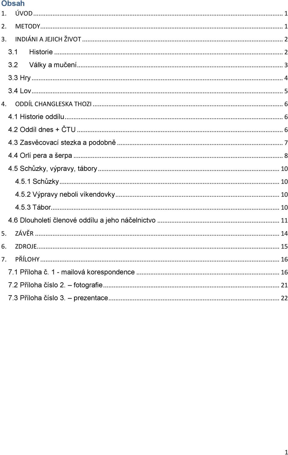 5 Schůzky, výpravy, tábory... 10 4.5.1 Schůzky... 10 4.5.2 Výpravy neboli víkendovky... 10 4.5.3 Tábor... 10 4.6 Dlouholetí členové oddílu a jeho náčelnictvo.