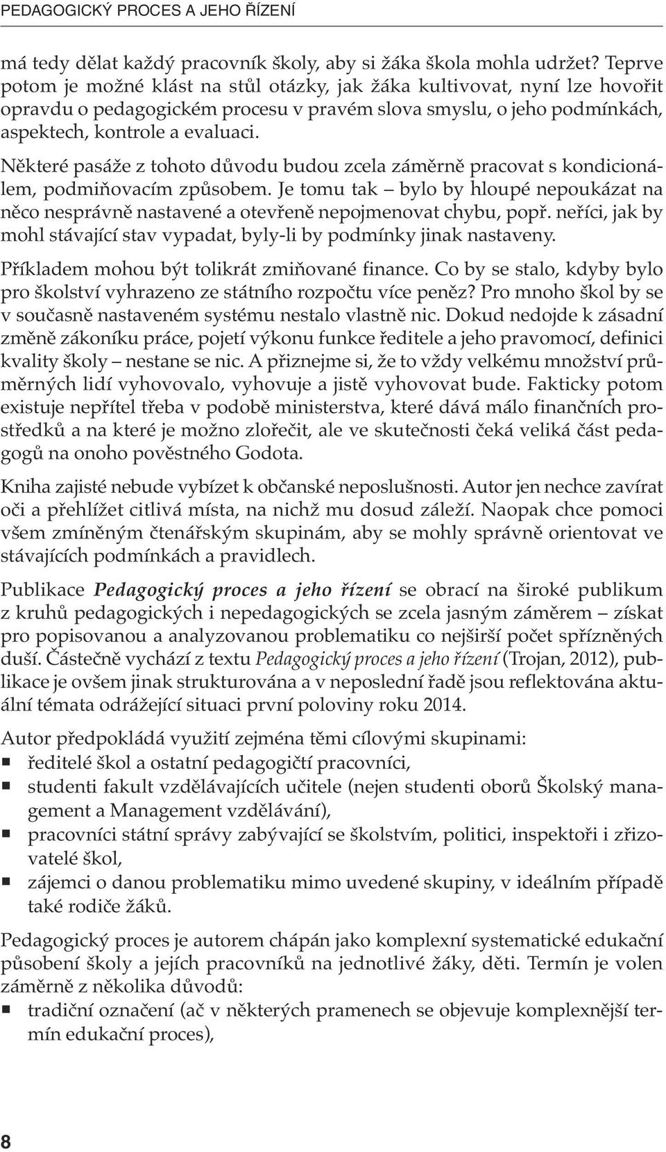 Některé pasáže z tohoto důvodu budou zcela záměrně pracovat s kondicionálem, podmiňovacím způsobem.