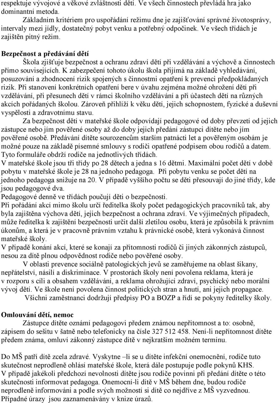 Bezpečnost a předávání dětí Škola zjišťuje bezpečnost a ochranu zdraví dětí při vzdělávání a výchově a činnostech přímo souvisejících.