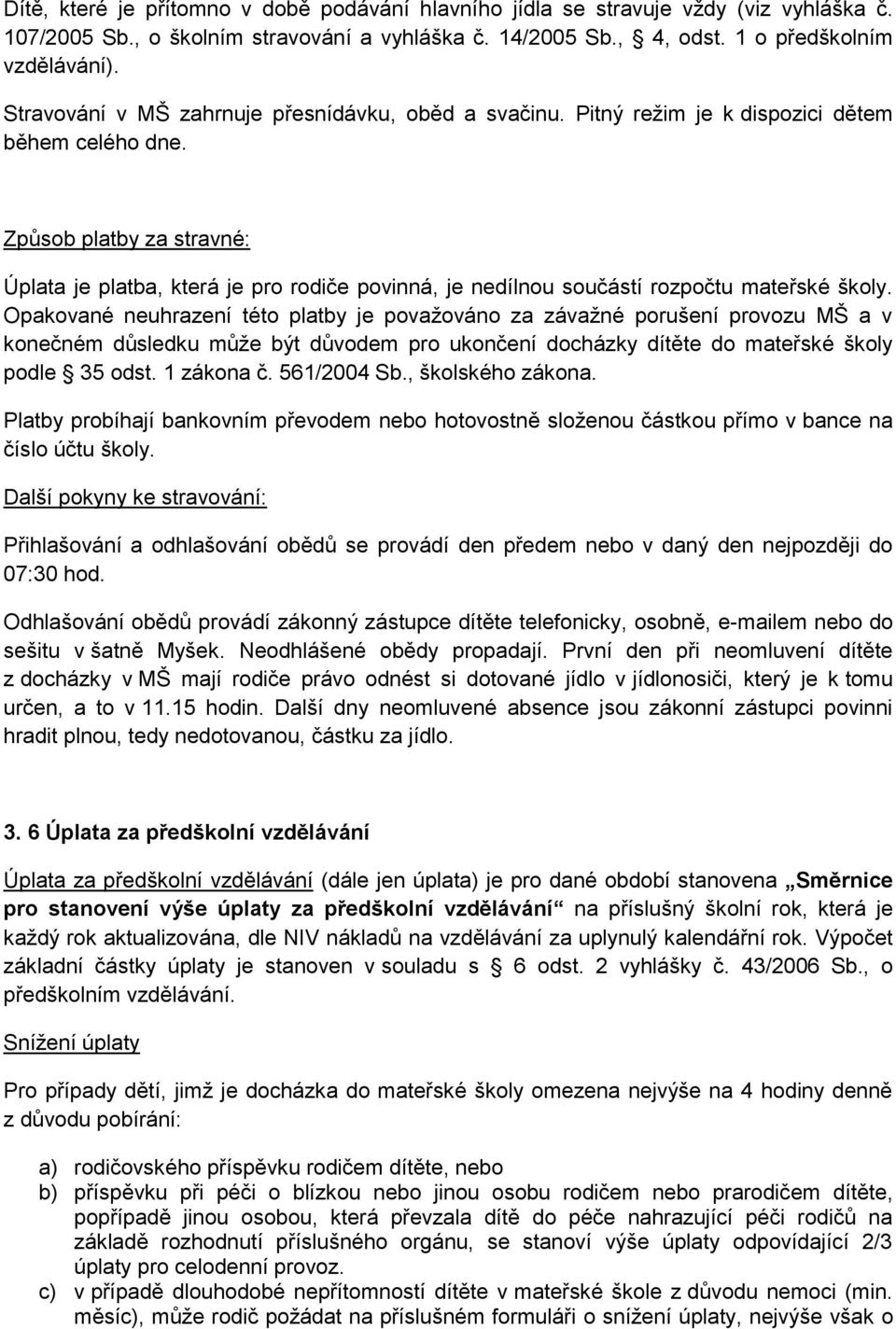 Způsob platby za stravné: Úplata je platba, která je pro rodiče povinná, je nedílnou součástí rozpočtu mateřské školy.