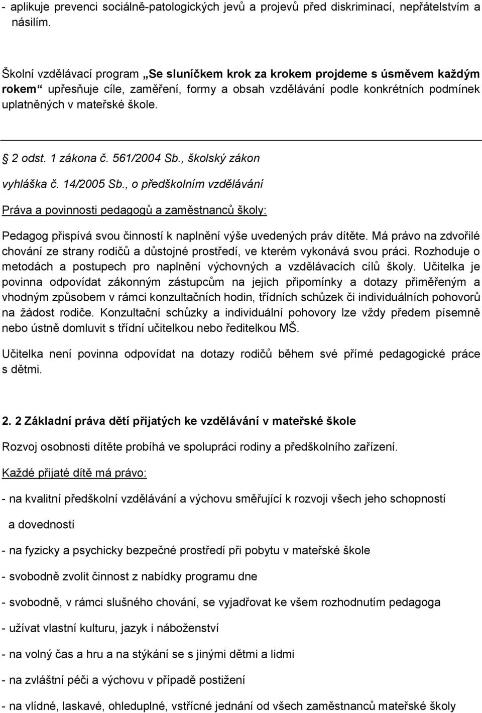 2 odst. 1 zákona č. 561/2004 Sb., školský zákon vyhláška č. 14/2005 Sb.