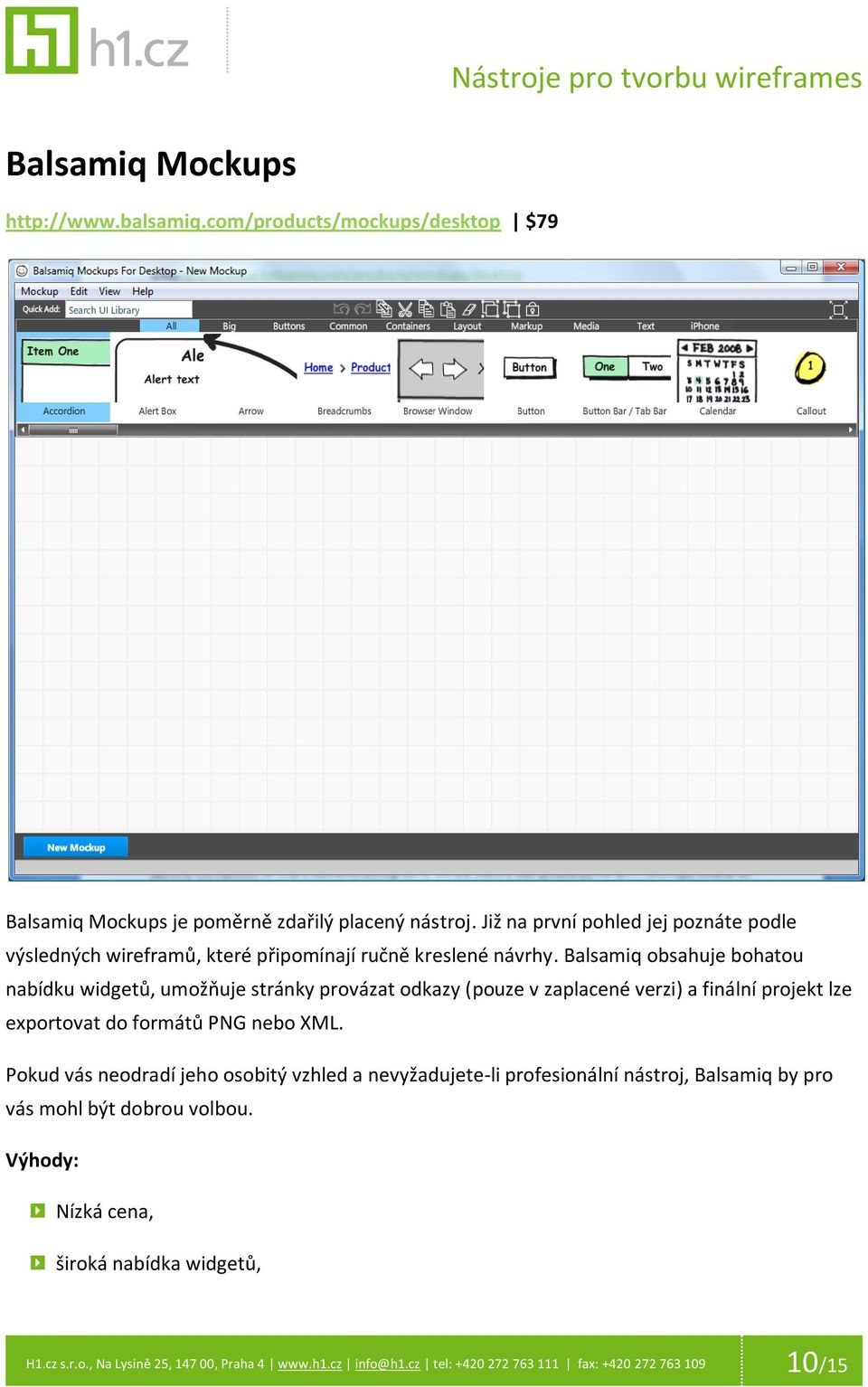 Balsamiq obsahuje bohatou nabídku widgetů, umožňuje stránky provázat odkazy (pouze v zaplacené verzi) a finální projekt lze exportovat do formátů PNG nebo XML.