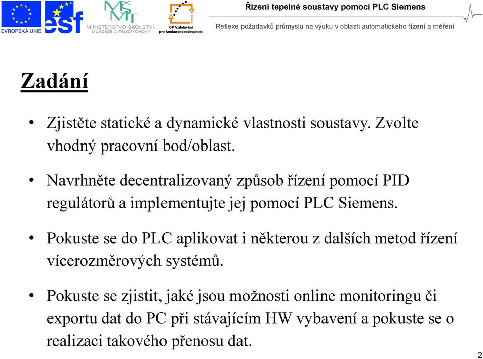 Pokuste se do PLC aplikovat i některou z dalších metod řízení vícerozměrových systémů.