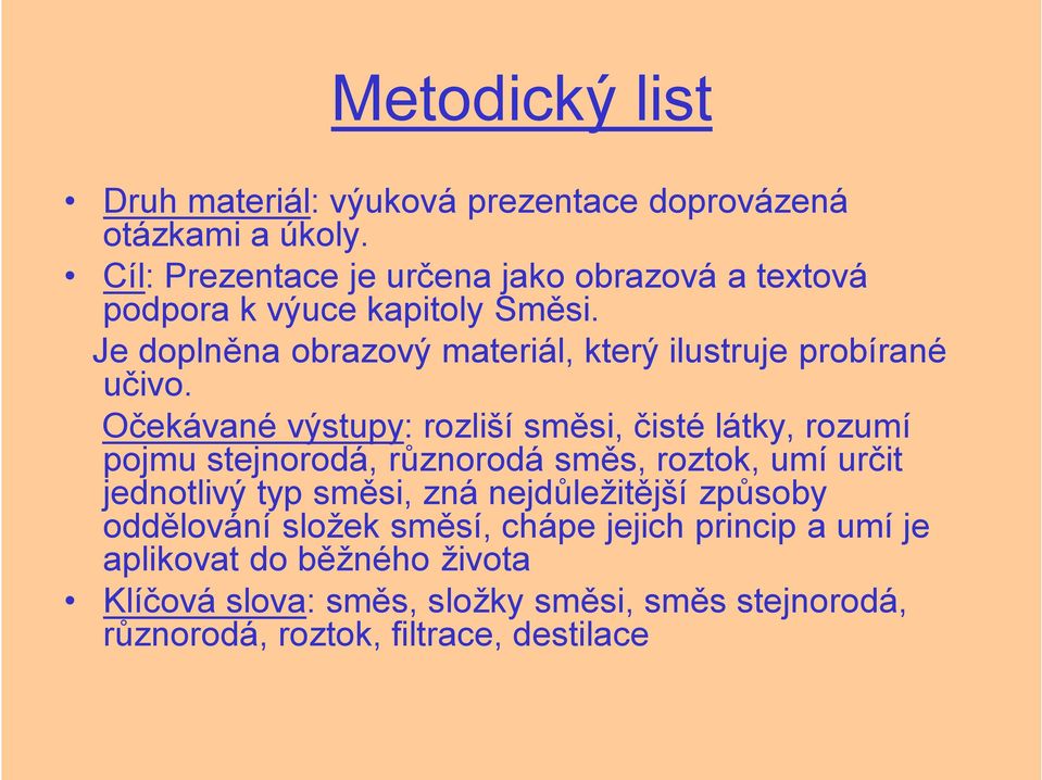 Je doplněna obrazový materiál, který ilustruje probírané učivo.