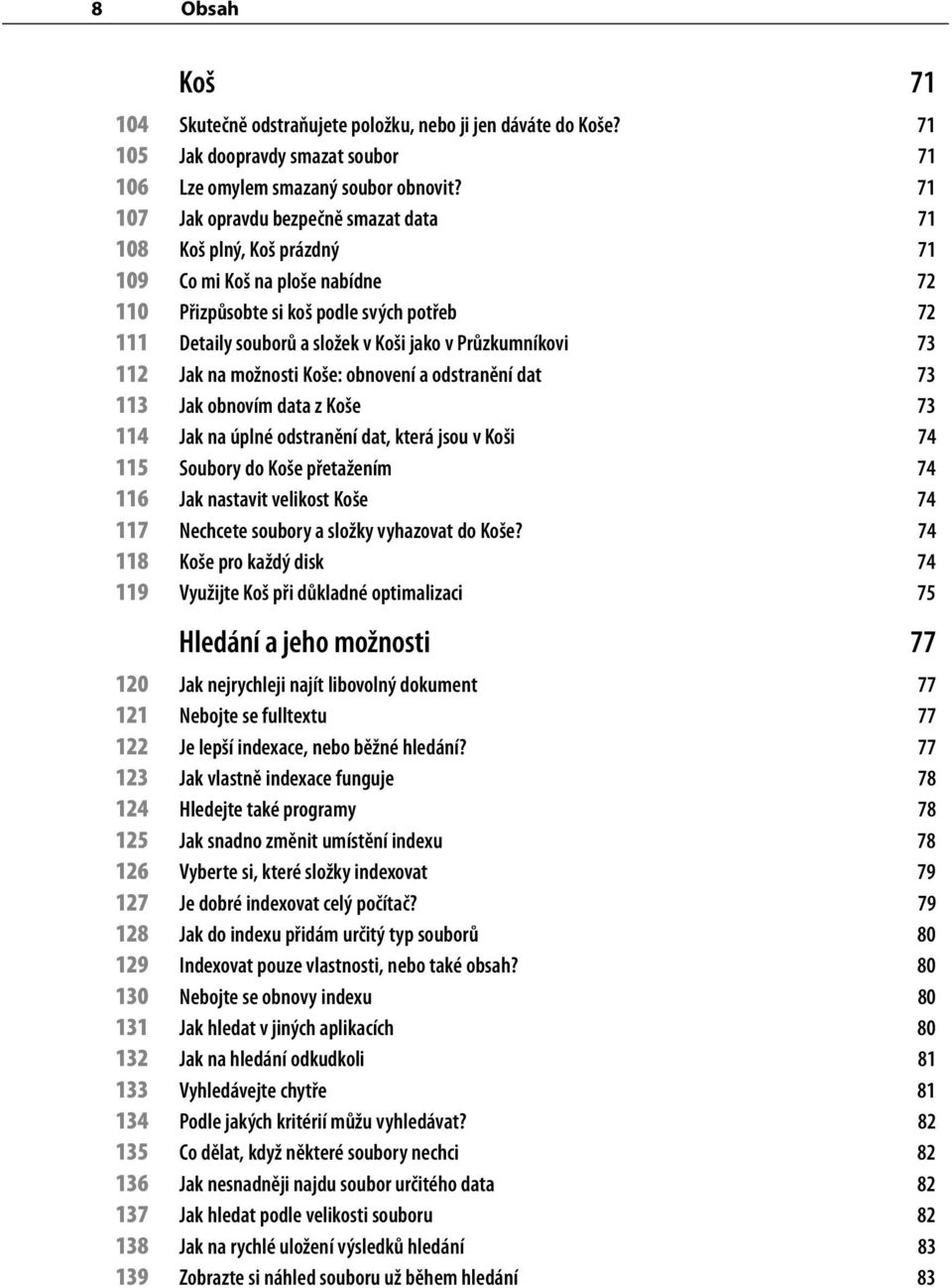 Průzkumníkovi 73 112 Jak na možnosti Koše: obnovení a odstranění dat 73 113 Jak obnovím data z Koše 73 114 Jak na úplné odstranění dat, která jsou v Koši 74 115 Soubory do Koše přetažením 74 116 Jak