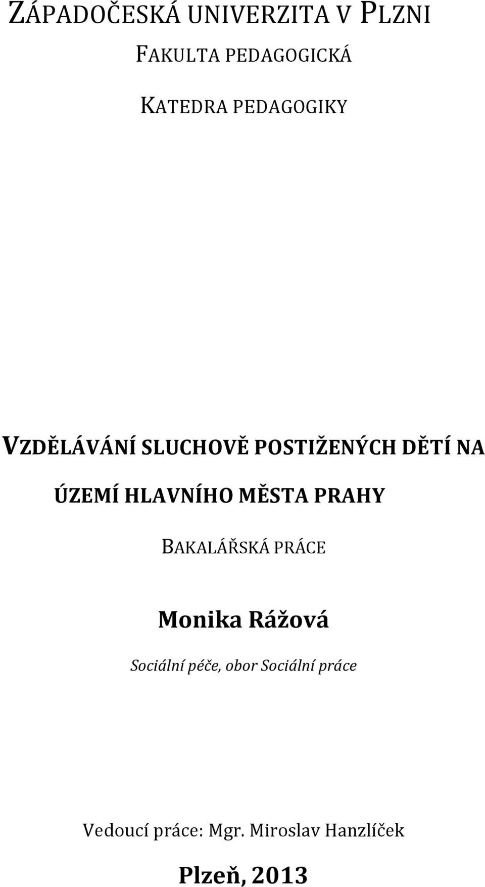 HLAVNÍHO MĚSTA PRAHY BAKALÁŘSKÁ PRÁCE Monika Rážová Sociální