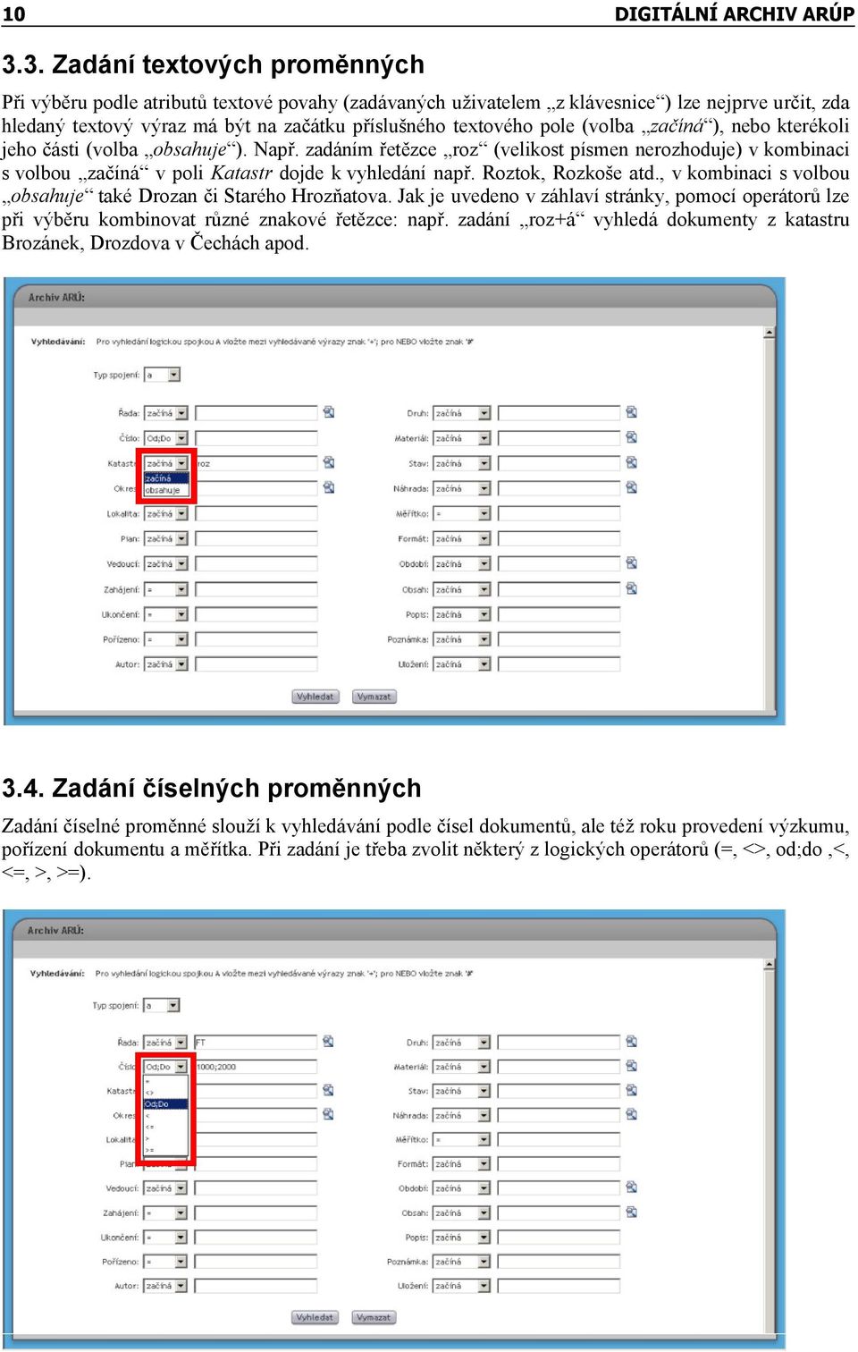 Roztok, Rozkoše atd., v kombinaci s volbou obsahuje také Drozan či Starého Hrozňatova. Jak je uvedeno v záhlaví stránky, pomocí operátorů lze při výběru kombinovat různé znakové řetězce: např.