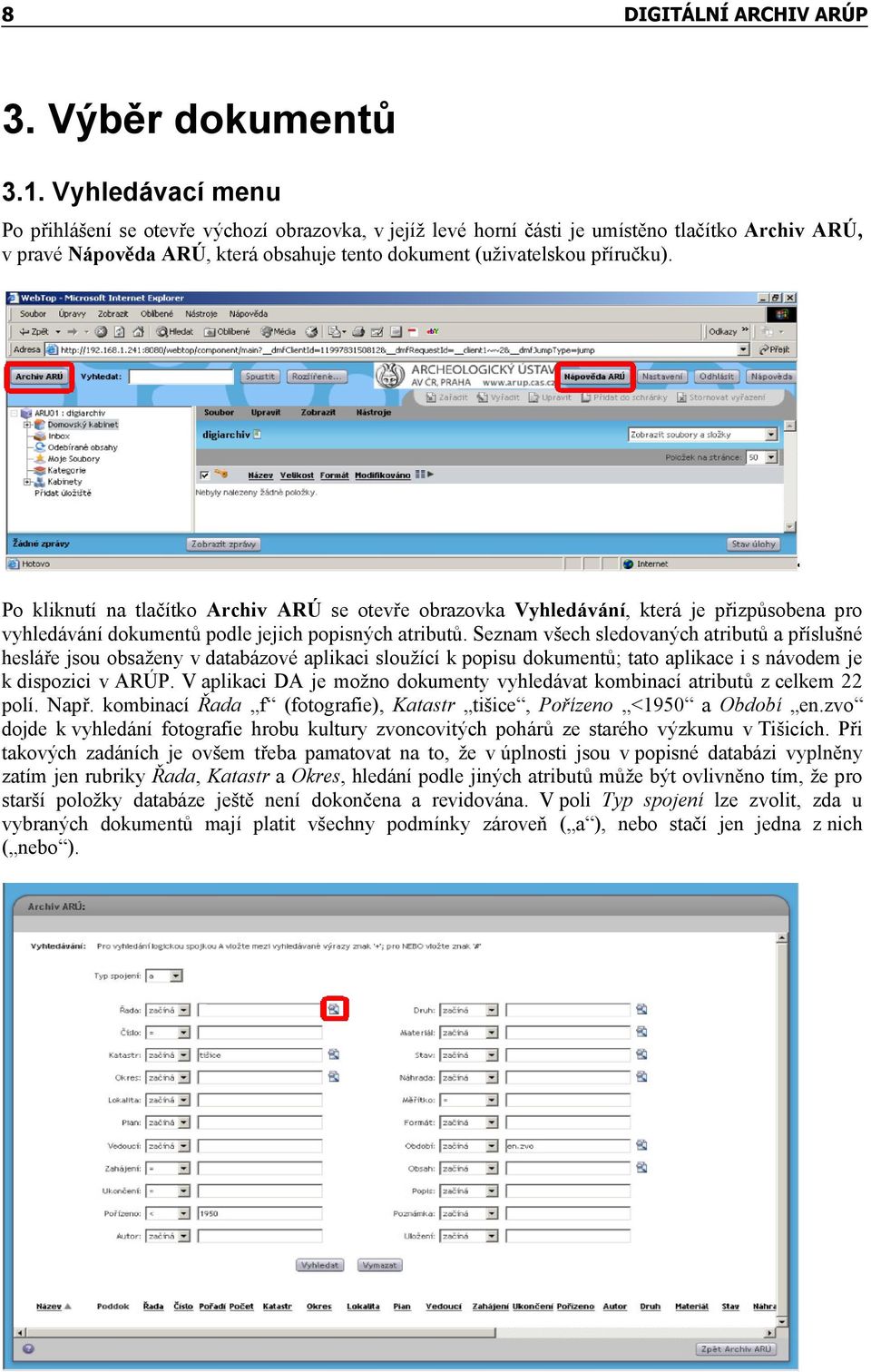 Po kliknutí na tlačítko Archiv ARÚ se otevře obrazovka Vyhledávání, která je přizpůsobena pro vyhledávání dokumentů podle jejich popisných atributů.