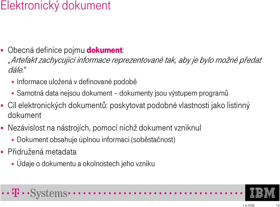 Informace uložená v definované podobě Samotná data nejsou dokument dokumenty jsou výstupem programů Cíl elektronických