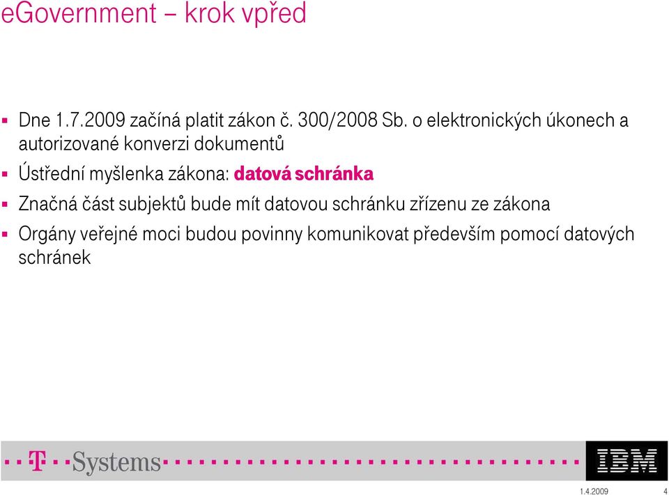 zákona: datová schránka Značná část subjektů bude mít datovou schránku zřízenu ze