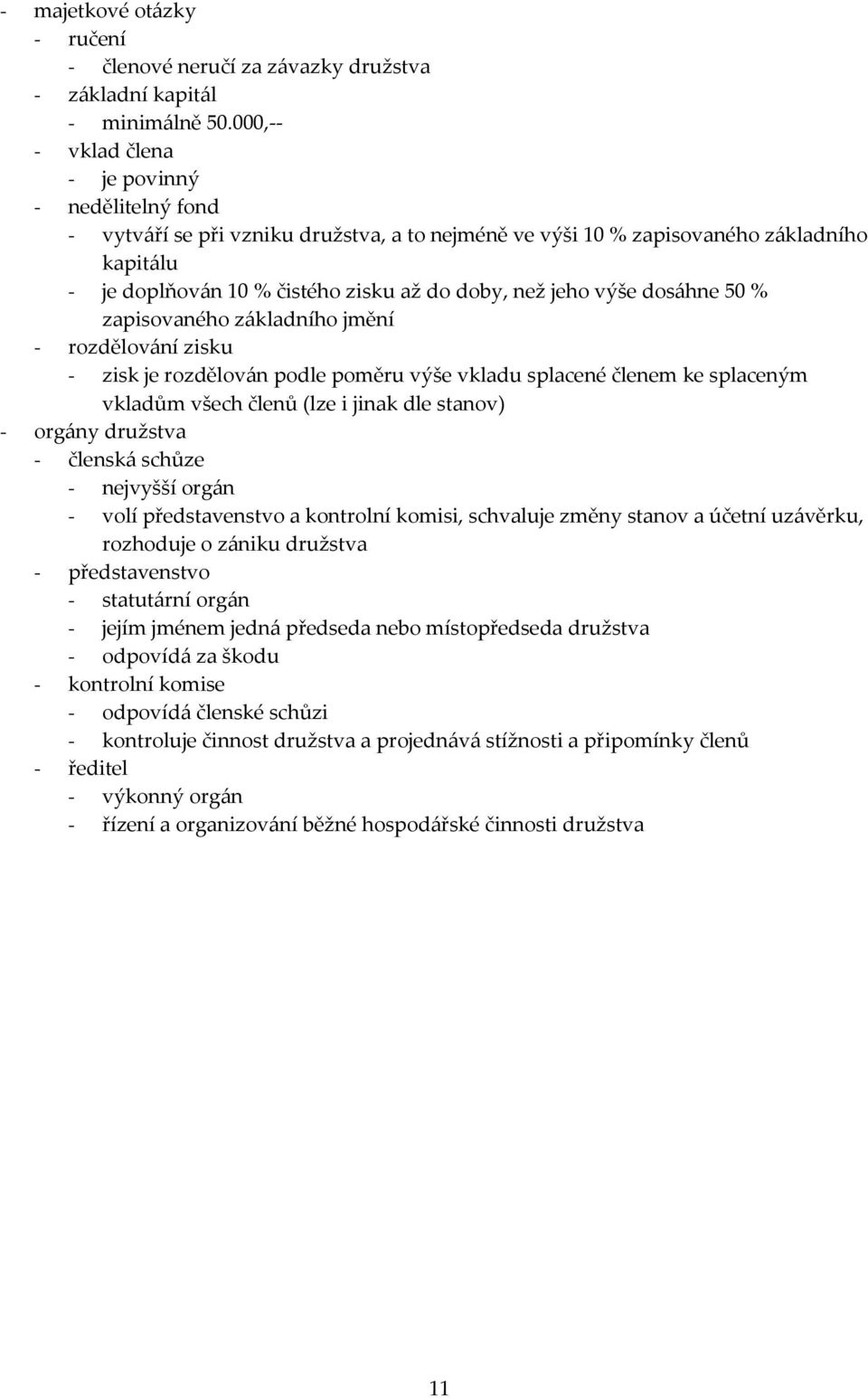jeho výše dosáhne 50 % zapisovaného základního jmění - rozdělování zisku - zisk je rozdělován podle poměru výše vkladu splacené členem ke splaceným vkladům všech členů (lze i jinak dle stanov) -