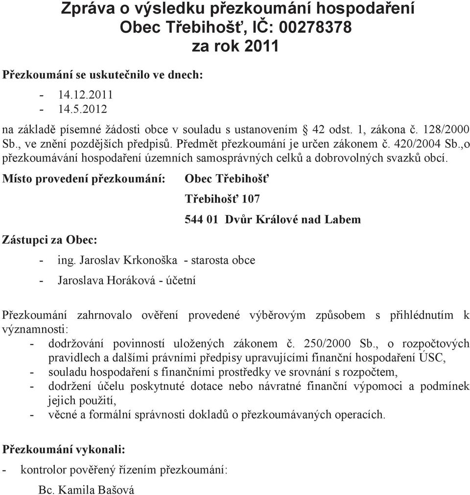 ,o přezkoumávání hospodaření územních samosprávných celků a dobrovolných svazků obcí. Místo provedení přezkoumání: Zástupci za Obec: Obec Třebihošť Třebihošť 107 - ing.