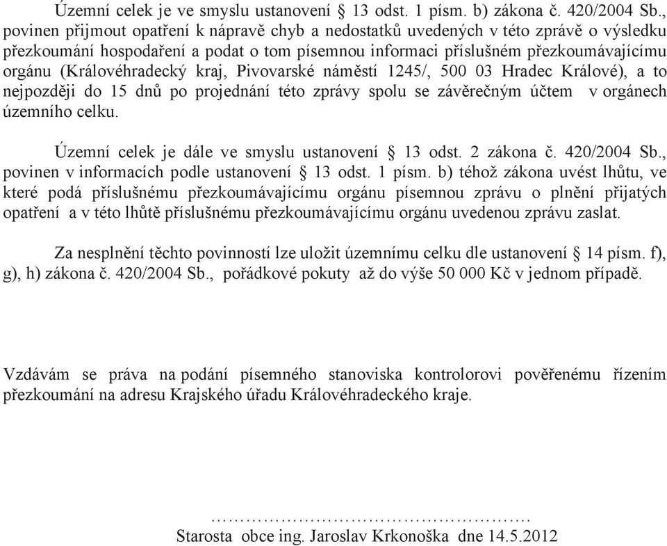 (Královéhradecký kraj, Pivovarské náměstí 1245/, 500 03 Hradec Králové), a to nejpozději do 15 dnů po projednání této zprávy spolu se závěrečným účtem v orgánech územního celku.