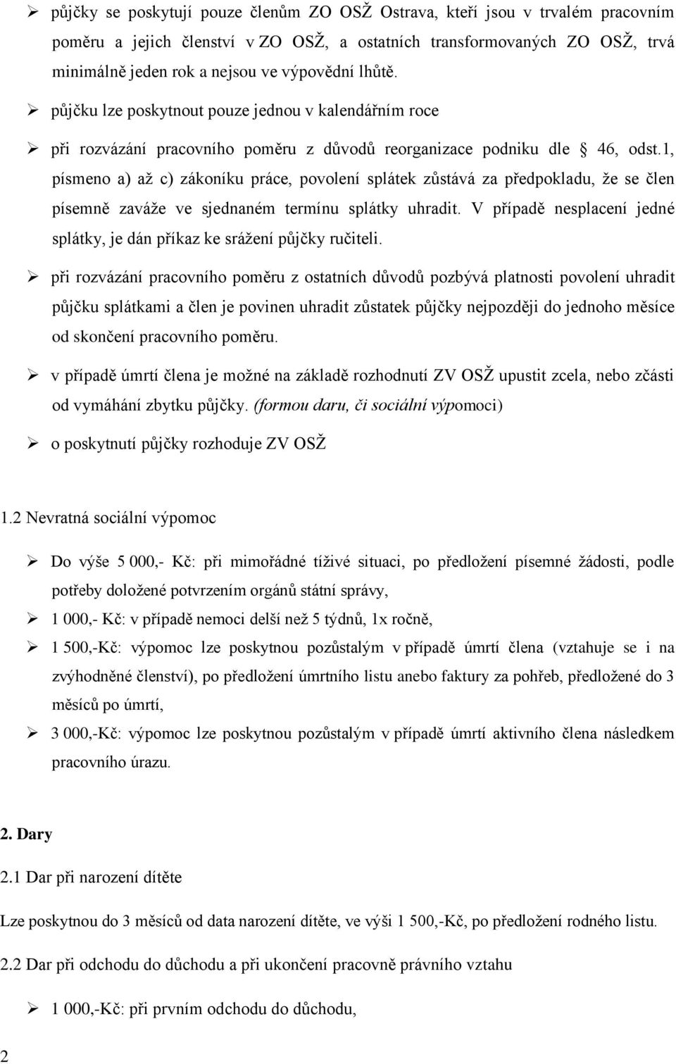 1, písmeno a) až c) zákoníku práce, povolení splátek zůstává za předpokladu, že se člen písemně zaváže ve sjednaném termínu splátky uhradit.