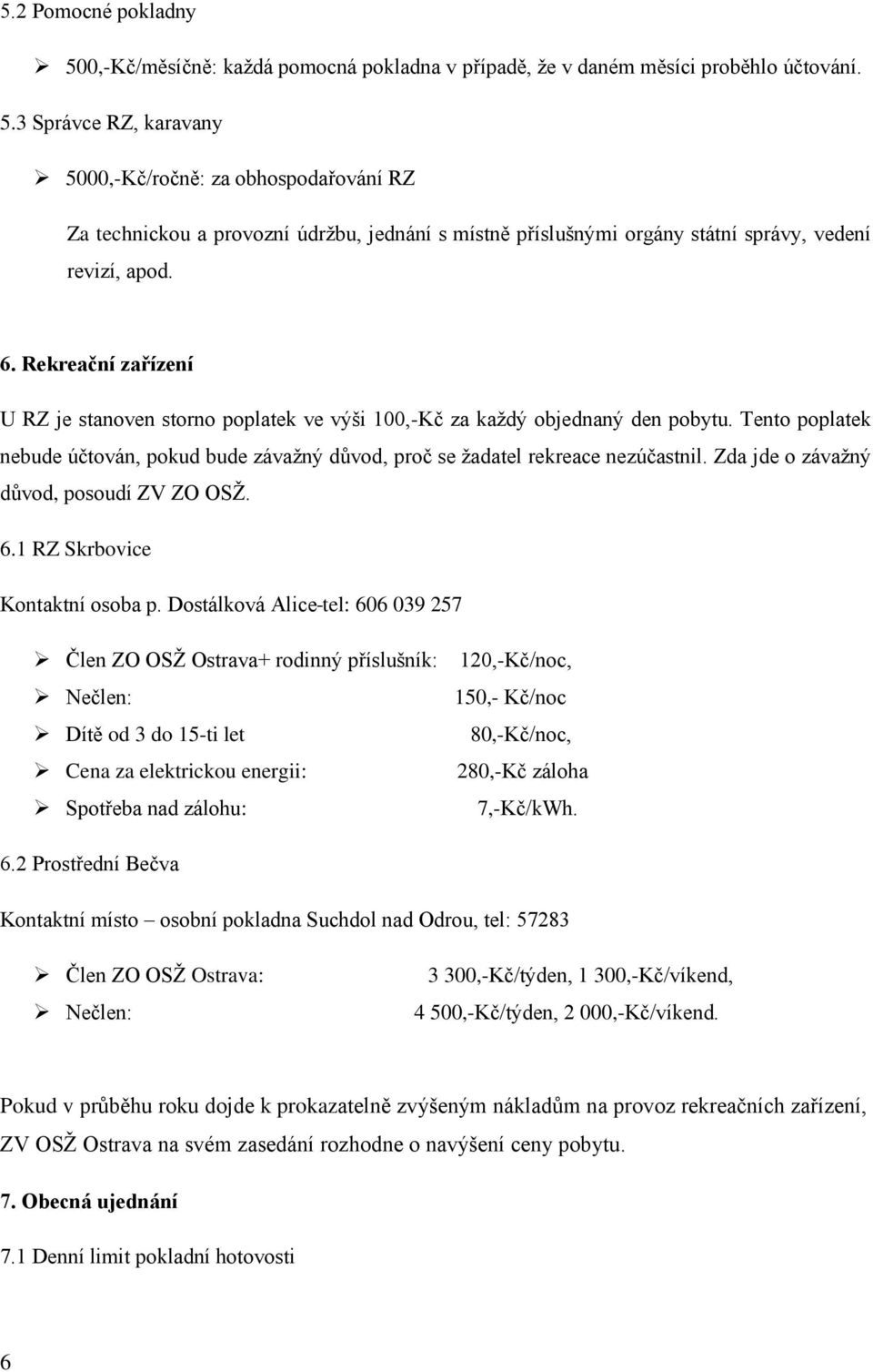 Zda jde o závažný důvod, posoudí ZV ZO OSŽ. 6.1 RZ Skrbovice Kontaktní osoba p.