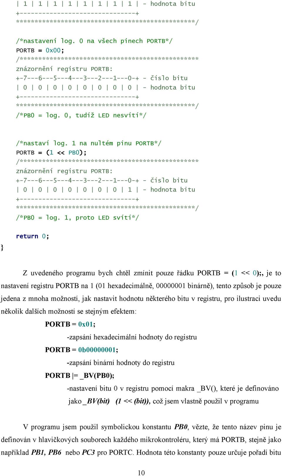 +-------------------------------+ ************************************************/ /*PB0 = log. 0, tudíž LED nesvítí*/ /*nastaví log.