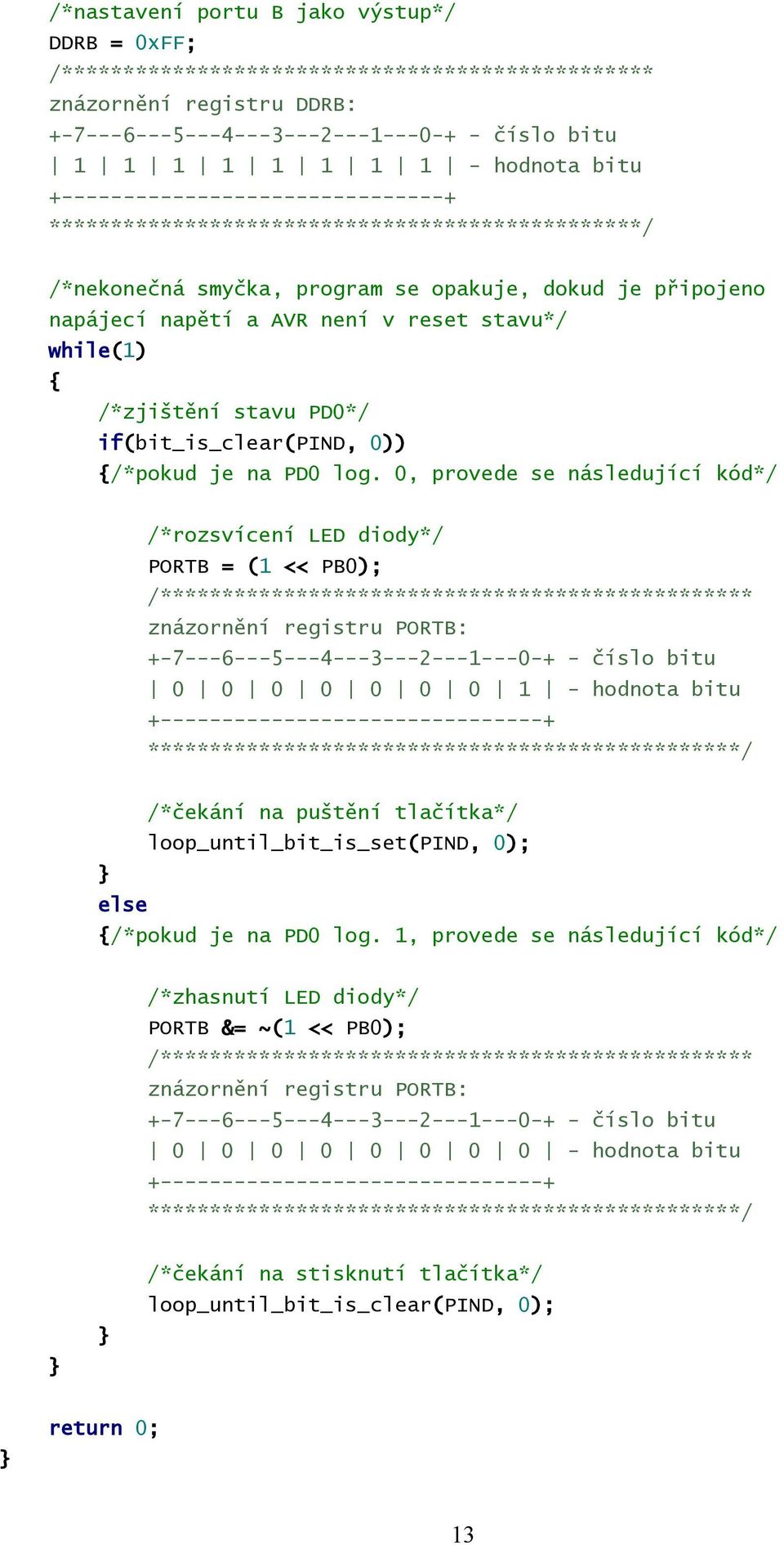 /*zjištění stavu PD0*/ if(bit_is_clear(pind, 0)) /*pokud je na PD0 log.