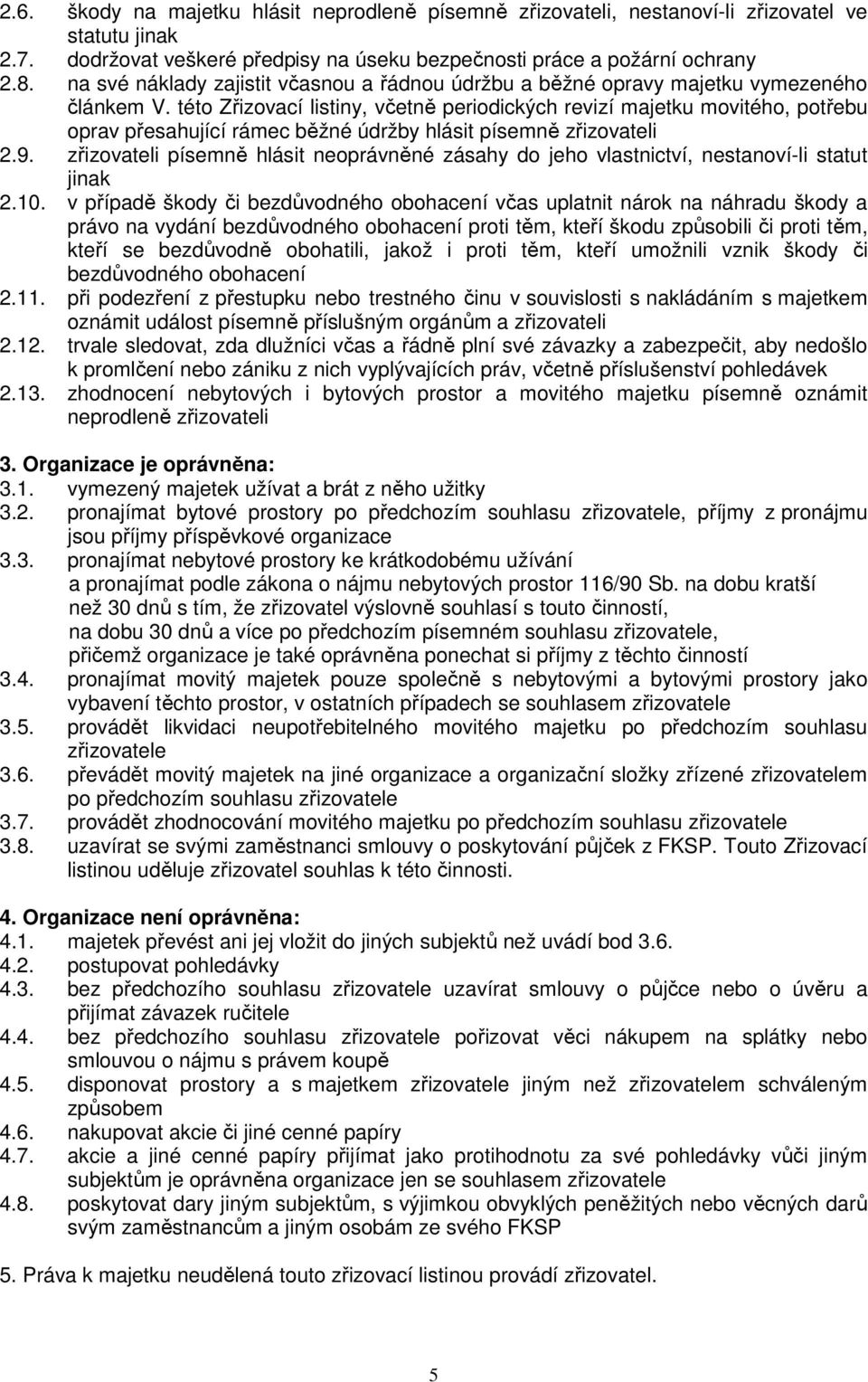 této Zřizovací listiny, včetně periodických revizí majetku movitého, potřebu oprav přesahující rámec běžné údržby hlásit písemně zřizovateli 2.9.