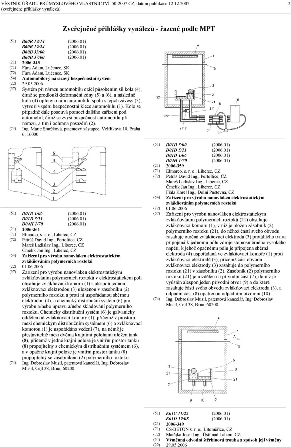 2006 Systém při nárazu automobilu otáčí působením sil kola (4), čímž se prodlouží deformační zóny (5) a (6), a následně kola (4) opřeny o rám automobilu spolu s jejich závěsy (3), vytvoří vzpěru