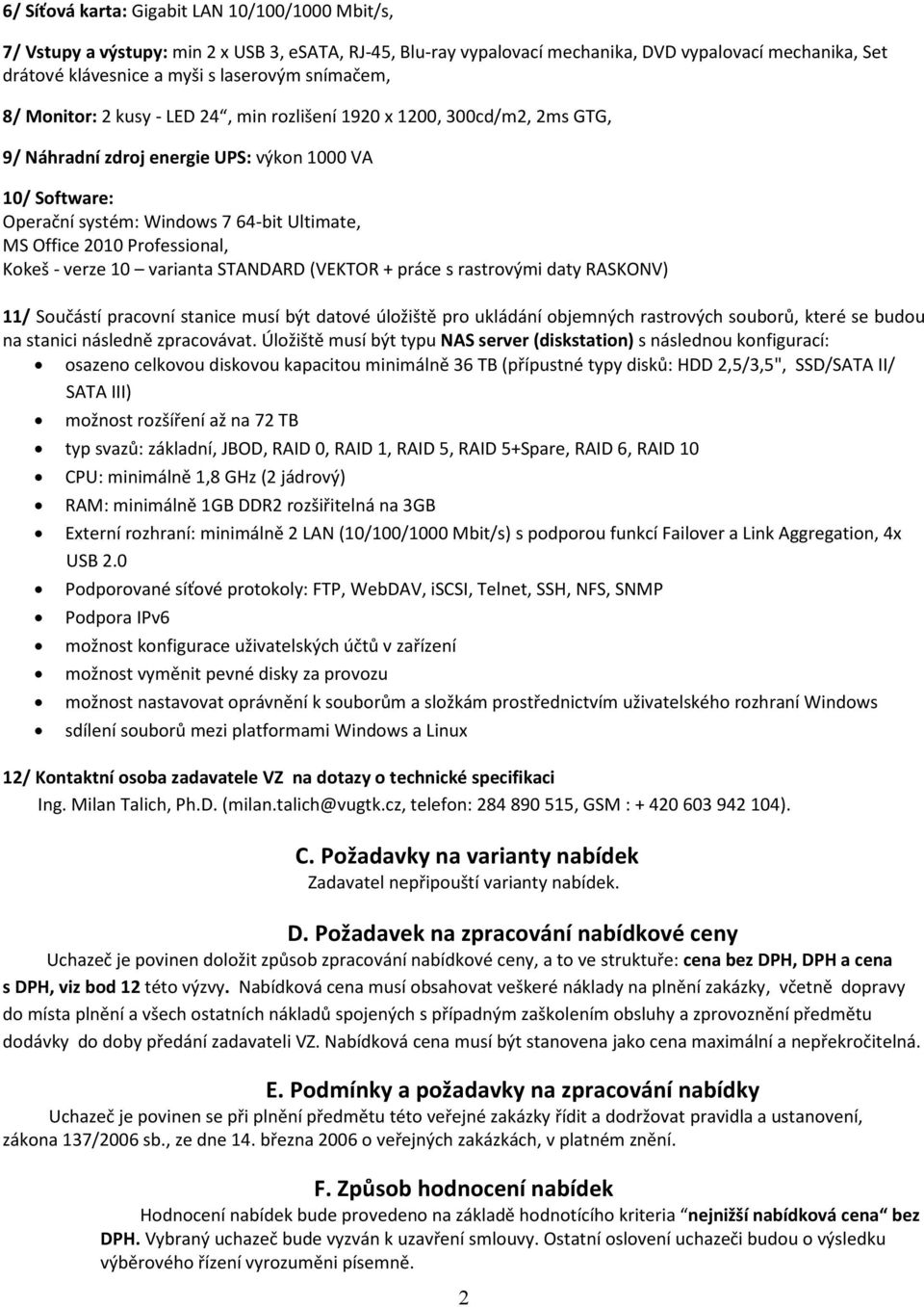 Professional, Kokeš - verze 0 varianta STANDARD (VEKTOR + práce s rastrovými daty RASKONV) / Součástí pracovní stanice musí být datové úložiště pro ukládání objemných rastrových souborů, které se