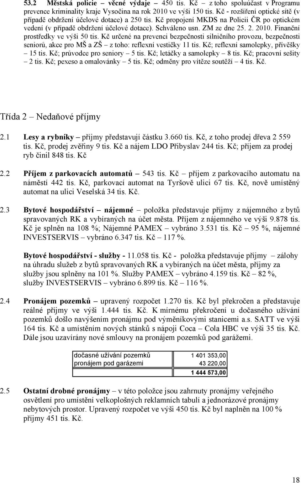 Finanční prostředky ve výši 50 tis. Kč určené na prevenci bezpečnosti silničního provozu, bezpečnosti seniorů, akce pro MŠ a ZŠ z toho: reflexní vestičky 11 tis.