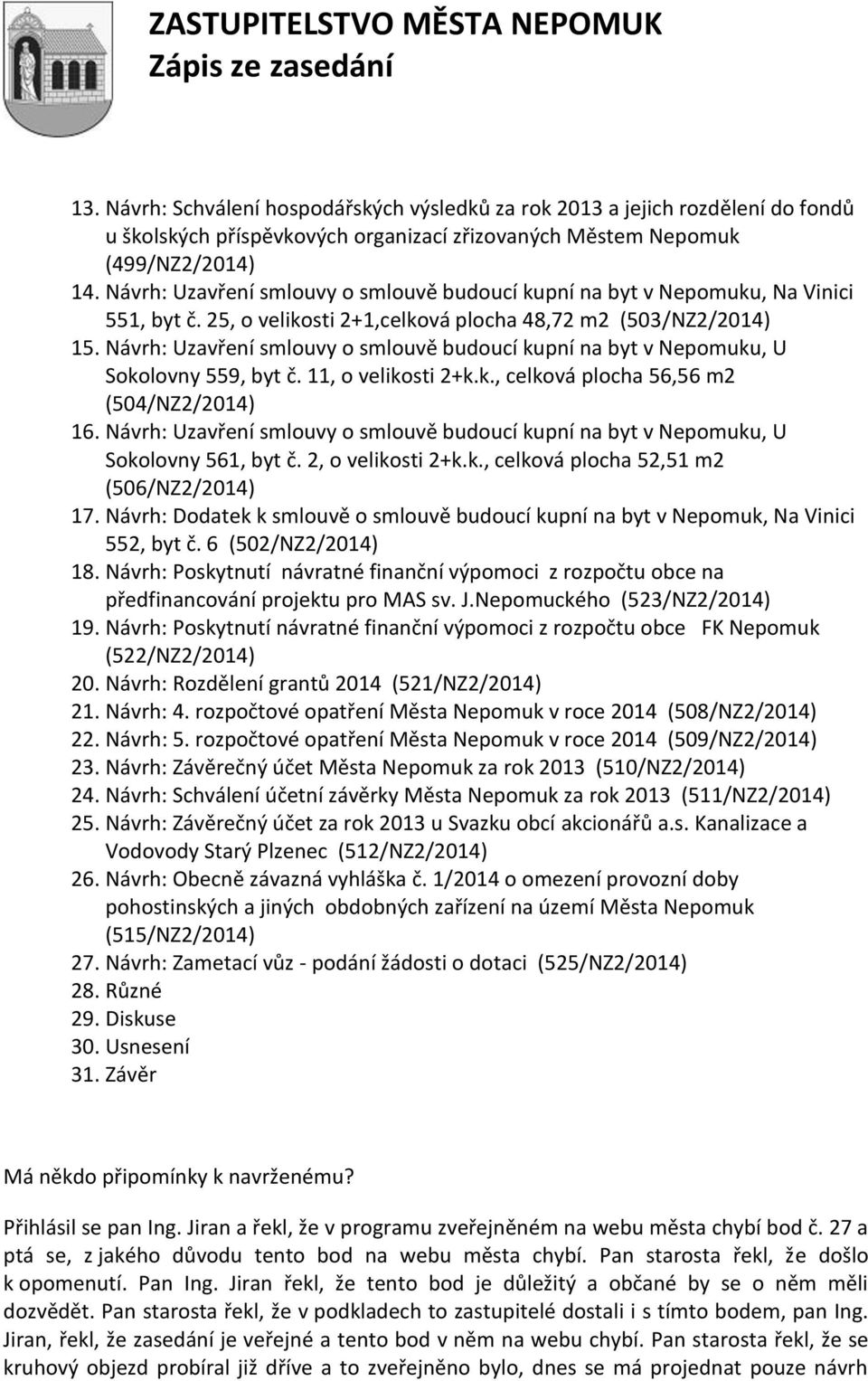 Návrh: Uzavření smlouvy o smlouvě budoucí kupní na byt v Nepomuku, U Sokolovny 559, byt č. 11, o velikosti 2+k.k., celková plocha 56,56 m2 (504/NZ2/2014) 16.